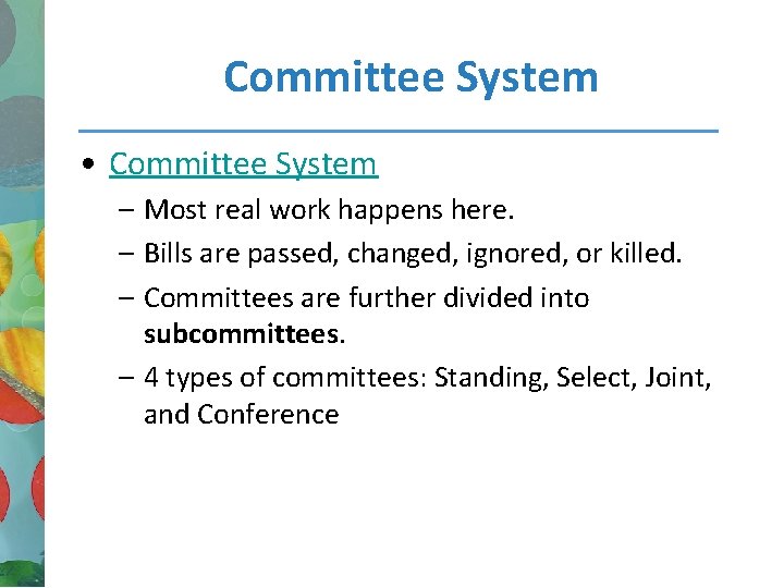 Committee System • Committee System – Most real work happens here. – Bills are