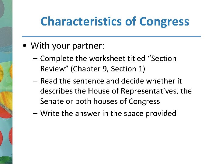 Characteristics of Congress • With your partner: – Complete the worksheet titled “Section Review”