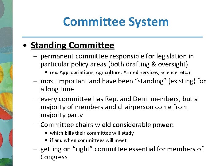 Committee System • Standing Committee – permanent committee responsible for legislation in particular policy