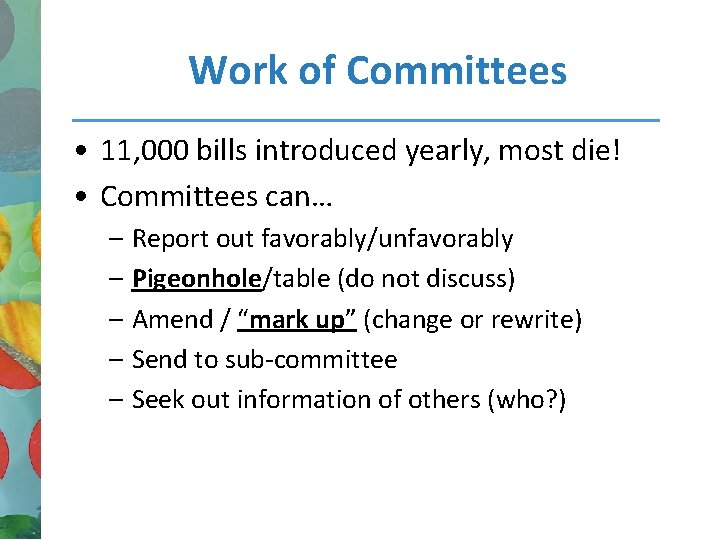 Work of Committees • 11, 000 bills introduced yearly, most die! • Committees can…