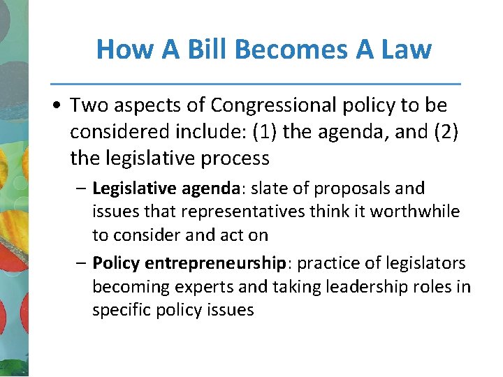 How A Bill Becomes A Law • Two aspects of Congressional policy to be