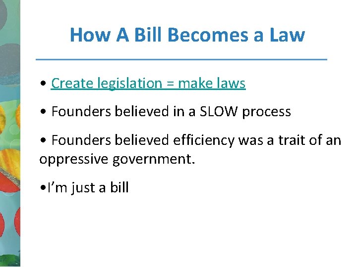 How A Bill Becomes a Law • Create legislation = make laws • Founders