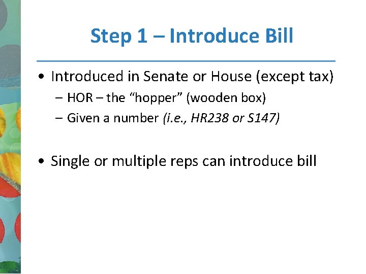 Step 1 – Introduce Bill • Introduced in Senate or House (except tax) –