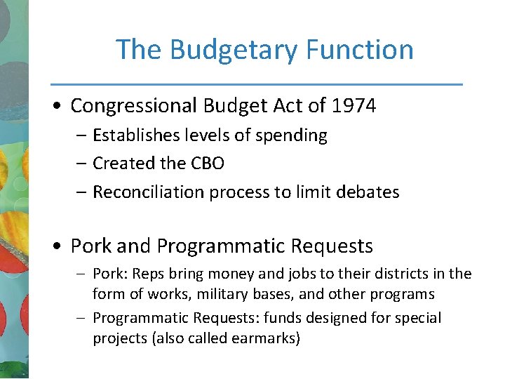 The Budgetary Function • Congressional Budget Act of 1974 – Establishes levels of spending