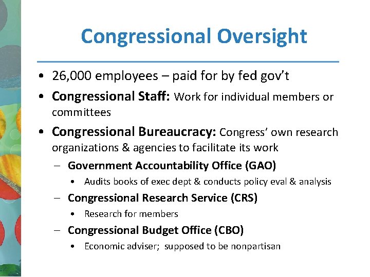 Congressional Oversight • 26, 000 employees – paid for by fed gov’t • Congressional