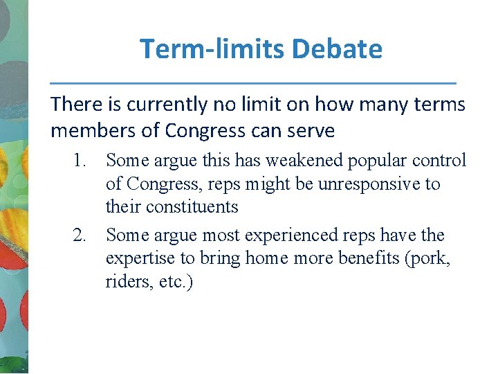 Term-limits Debate There is currently no limit on how many terms members of Congress