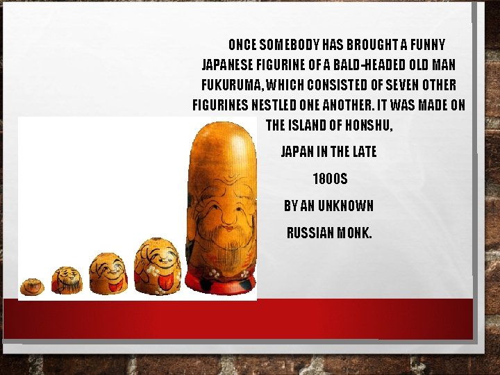  ONCE SOMEBODY HAS BROUGHT A FUNNY JAPANESE FIGURINE OF A BALD-HEADED OLD MAN