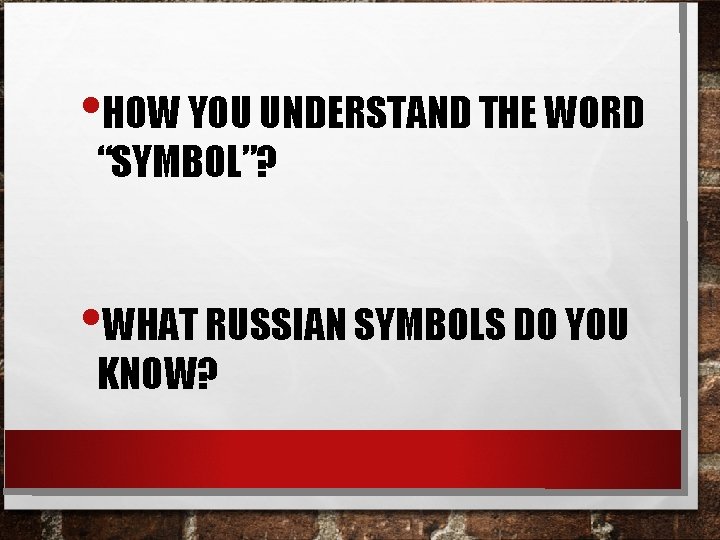  • HOW YOU UNDERSTAND THE WORD “SYMBOL”? • WHAT RUSSIAN SYMBOLS DO YOU