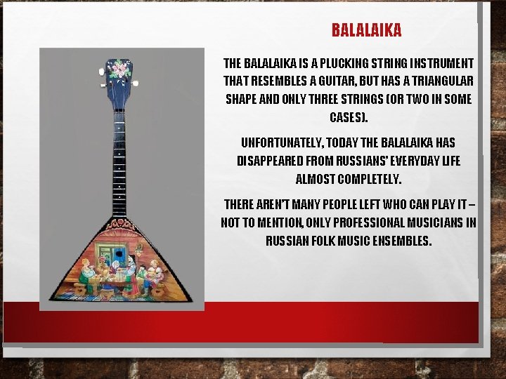 BALALAIKA THE BALALAIKA IS A PLUCKING STRING INSTRUMENT THAT RESEMBLES A GUITAR, BUT HAS