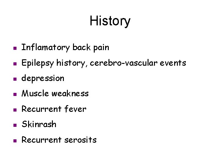 History n Inflamatory back pain n Epilepsy history, cerebro-vascular events n depression n Muscle