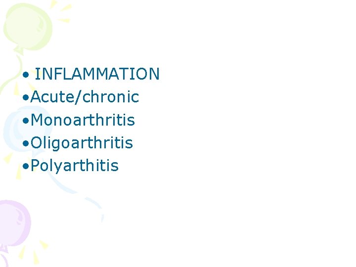  • INFLAMMATION • Acute/chronic • Monoarthritis • Oligoarthritis • Polyarthitis 