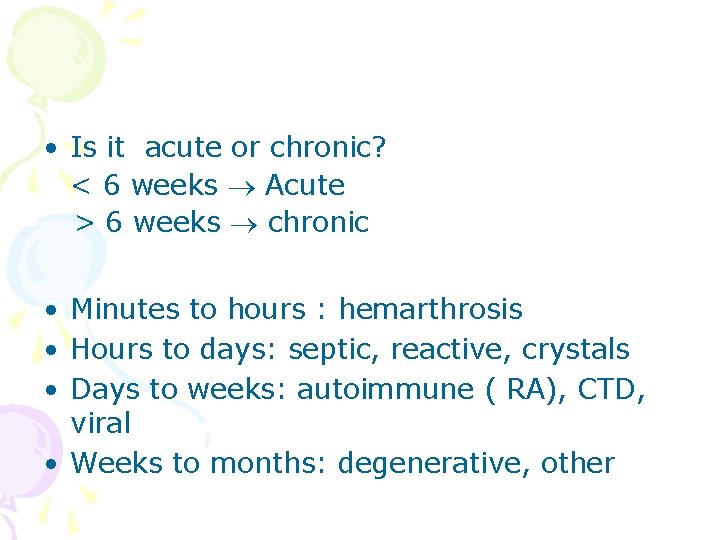  • Is it acute or chronic? < 6 weeks Acute > 6 weeks