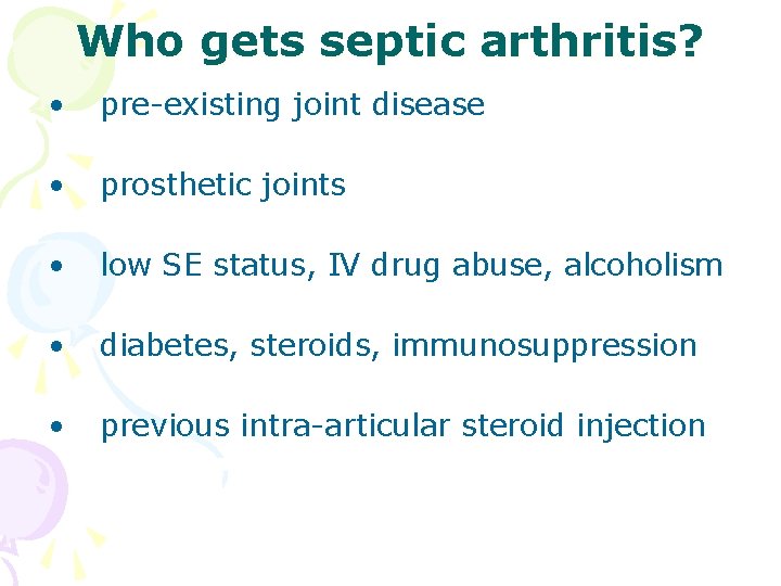 Who gets septic arthritis? • pre-existing joint disease • prosthetic joints • low SE