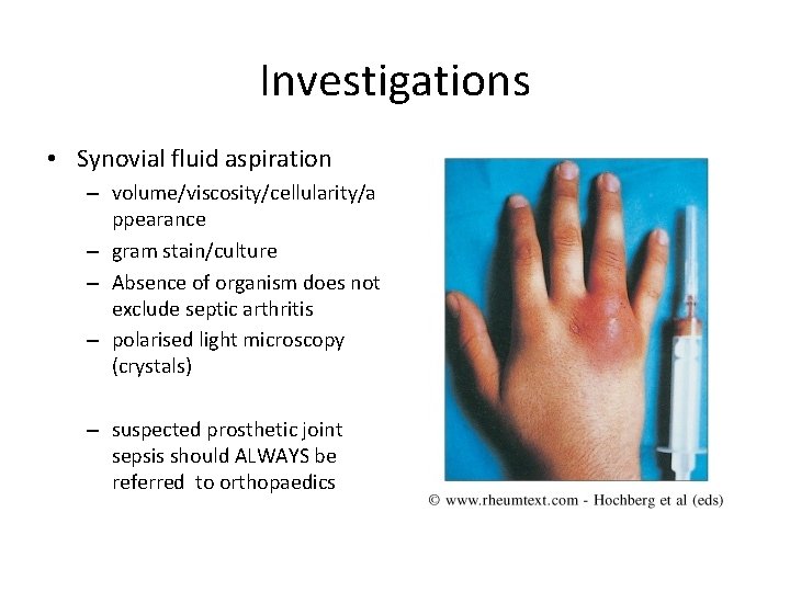 Investigations • Synovial fluid aspiration – volume/viscosity/cellularity/a ppearance – gram stain/culture – Absence of