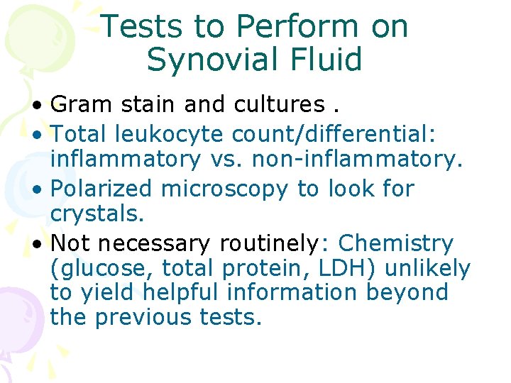 Tests to Perform on Synovial Fluid • Gram stain and cultures. • Total leukocyte