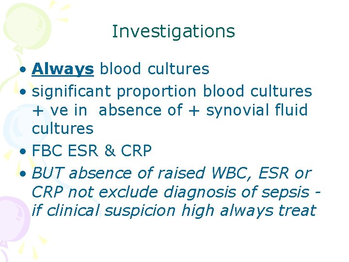 Investigations • Always blood cultures • significant proportion blood cultures + ve in absence