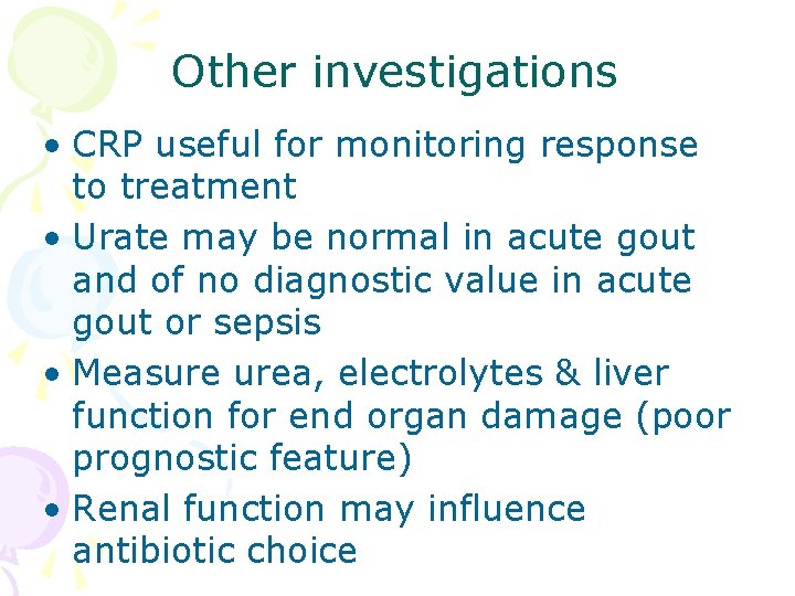 Other investigations • CRP useful for monitoring response to treatment • Urate may be