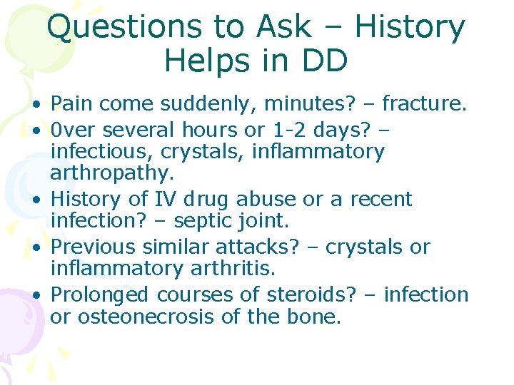 Questions to Ask – History Helps in DD • Pain come suddenly, minutes? –