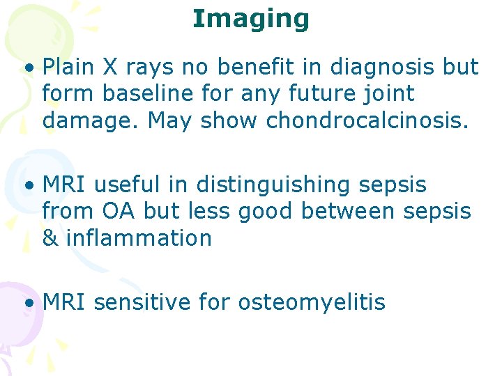 Imaging • Plain X rays no benefit in diagnosis but form baseline for any