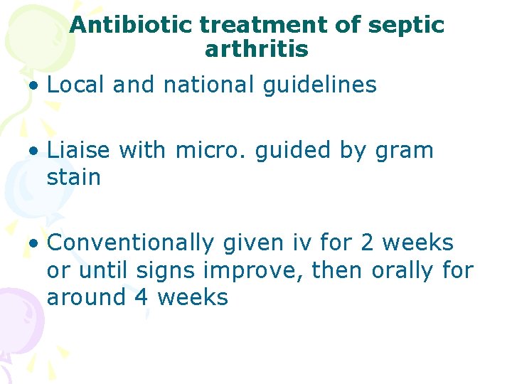Antibiotic treatment of septic arthritis • Local and national guidelines • Liaise with micro.