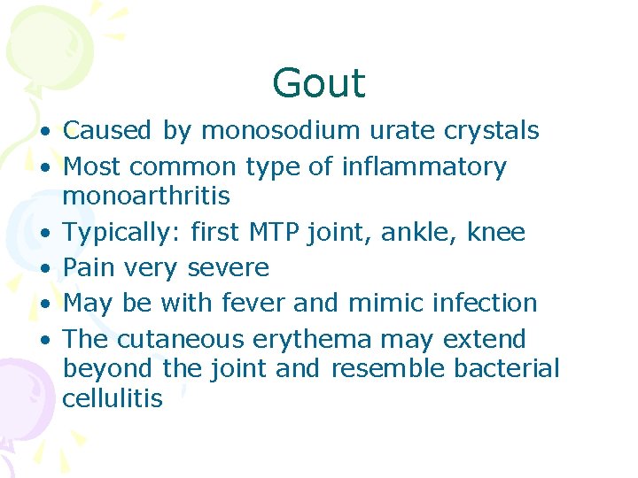 Gout • Caused by monosodium urate crystals • Most common type of inflammatory monoarthritis