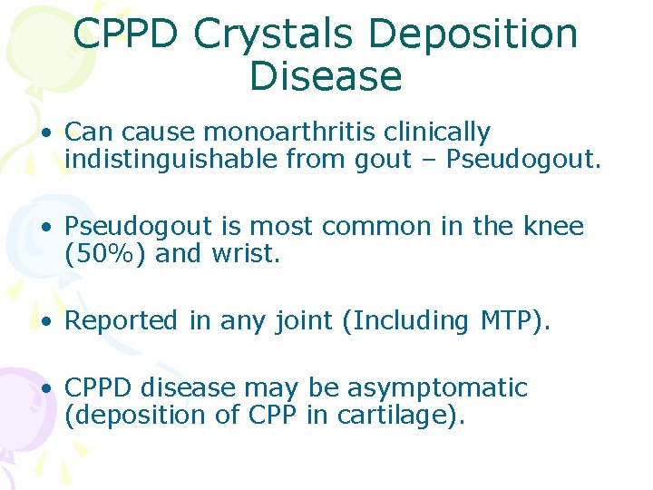 CPPD Crystals Deposition Disease • Can cause monoarthritis clinically indistinguishable from gout – Pseudogout.