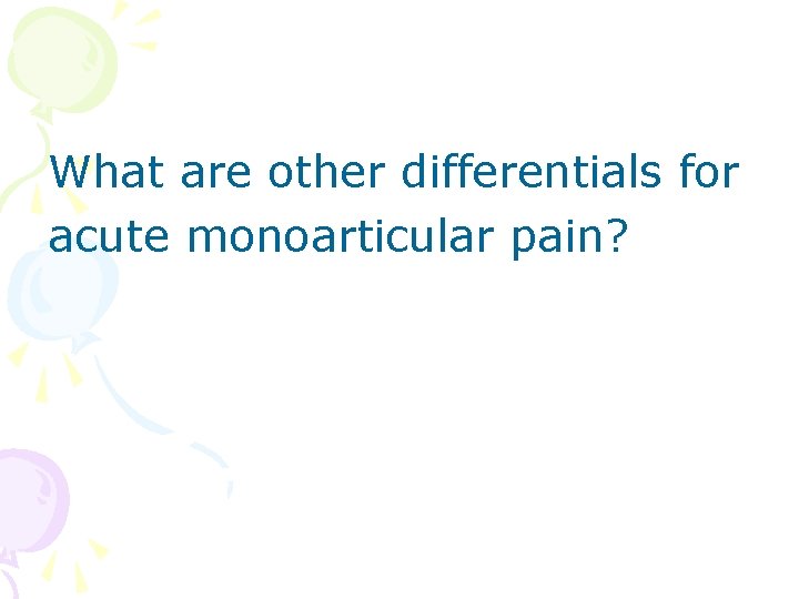 What are other differentials for acute monoarticular pain? 