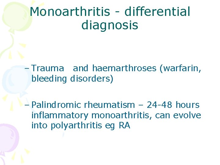 Monoarthritis - differential diagnosis – Trauma and haemarthroses (warfarin, bleeding disorders) – Palindromic rheumatism