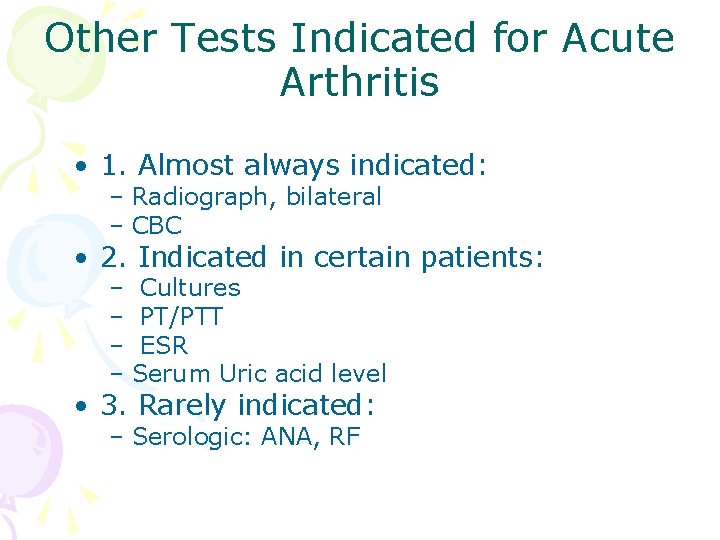 Other Tests Indicated for Acute Arthritis • 1. Almost always indicated: – Radiograph, bilateral