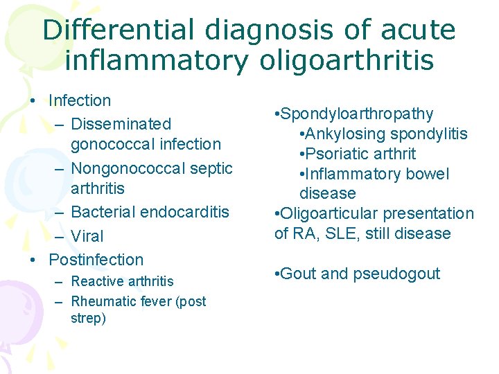 Differential diagnosis of acute inflammatory oligoarthritis • Infection – Disseminated gonococcal infection – Nongonococcal