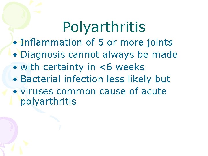 Polyarthritis • Inflammation of 5 or more joints • Diagnosis cannot always be made
