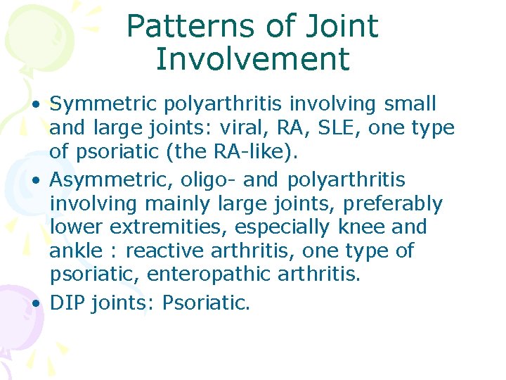Patterns of Joint Involvement • Symmetric polyarthritis involving small and large joints: viral, RA,