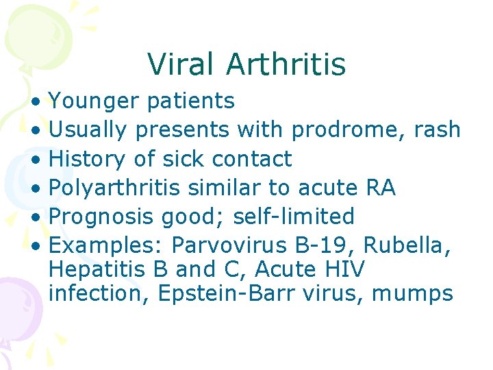 Viral Arthritis • Younger patients • Usually presents with prodrome, rash • History of