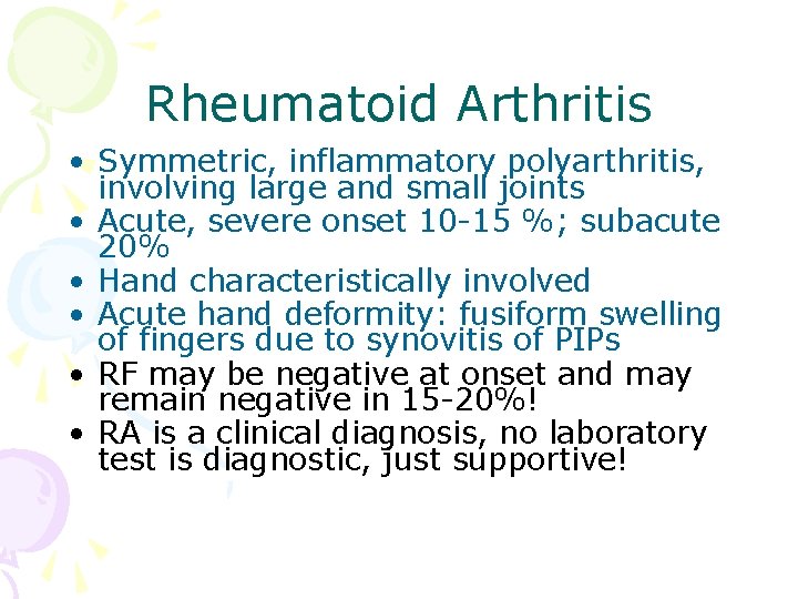 Rheumatoid Arthritis • Symmetric, inflammatory polyarthritis, involving large and small joints • Acute, severe