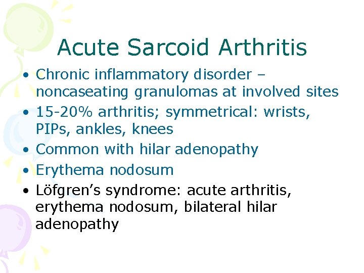 Acute Sarcoid Arthritis • Chronic inflammatory disorder – noncaseating granulomas at involved sites •