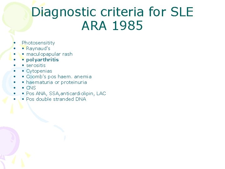 Diagnostic criteria for SLE ARA 1985 • • • Photosensitity • Raynaud’s • maculopapular