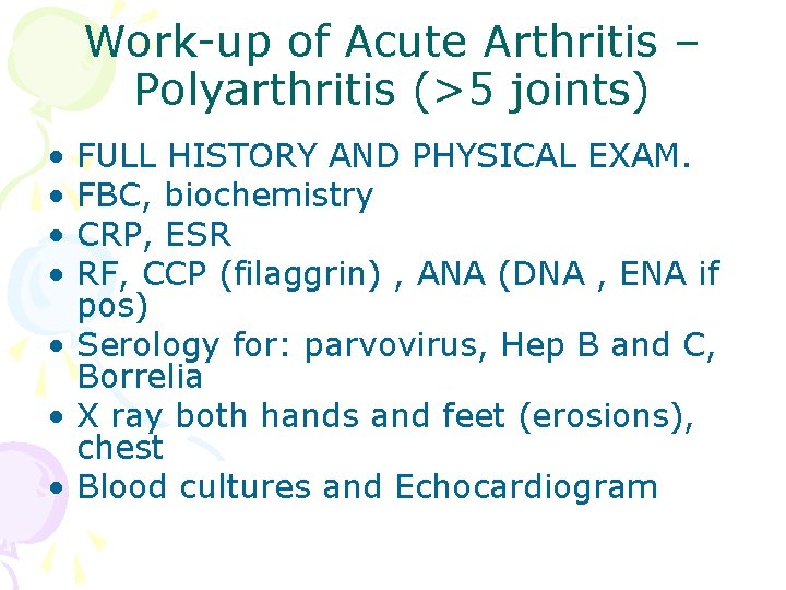 Work-up of Acute Arthritis – Polyarthritis (>5 joints) • • FULL HISTORY AND PHYSICAL