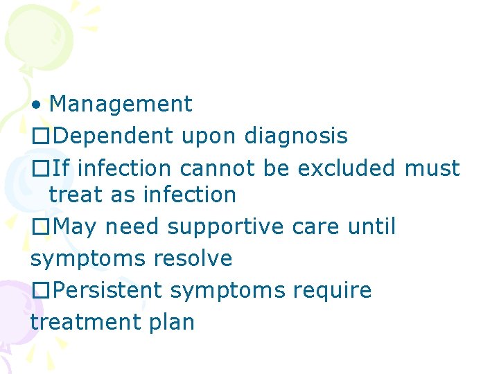  • Management �Dependent upon diagnosis �If infection cannot be excluded must treat as