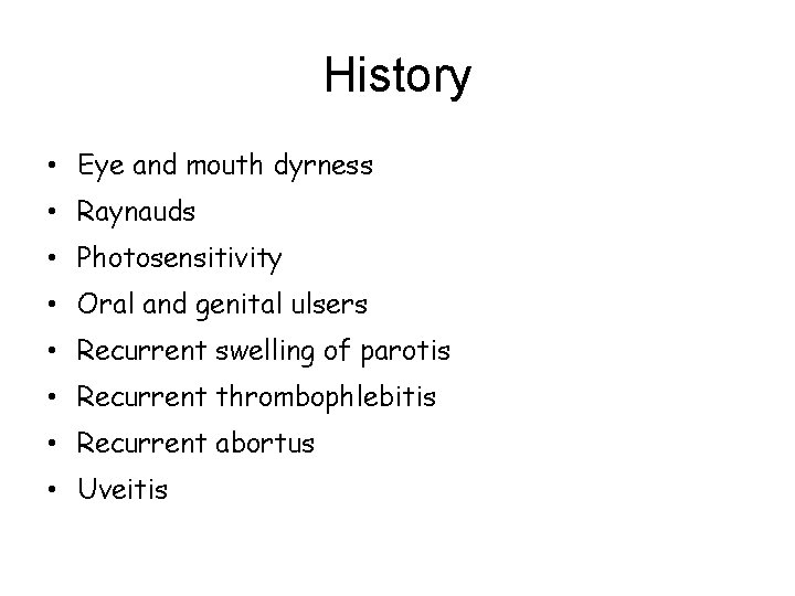 History • Eye and mouth dyrness • Raynauds • Photosensitivity • Oral and genital