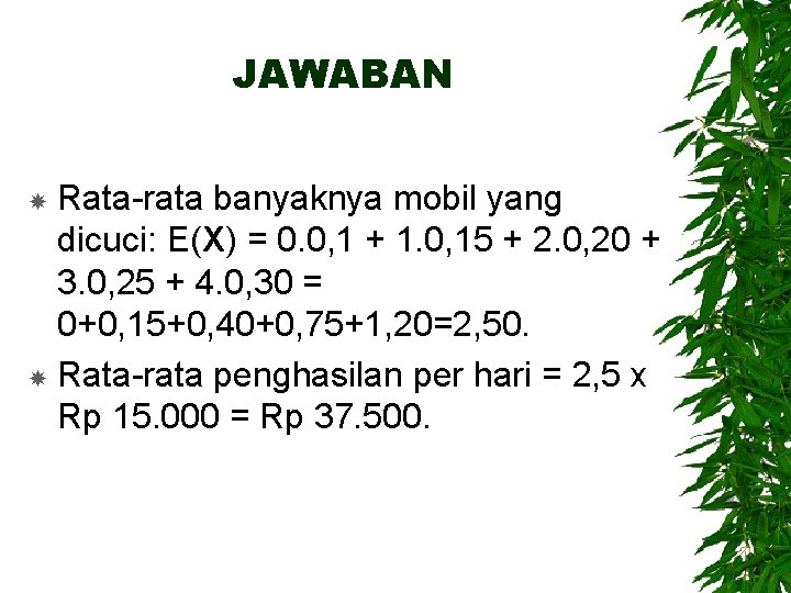 JAWABAN Rata-rata banyaknya mobil yang dicuci: E(X) = 0. 0, 1 + 1. 0,