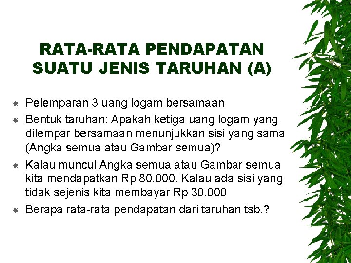 RATA-RATA PENDAPATAN SUATU JENIS TARUHAN (A) Pelemparan 3 uang logam bersamaan Bentuk taruhan: Apakah