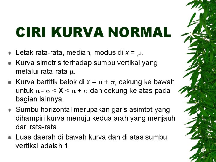 CIRI KURVA NORMAL Letak rata-rata, median, modus di x = . Kurva simetris terhadap
