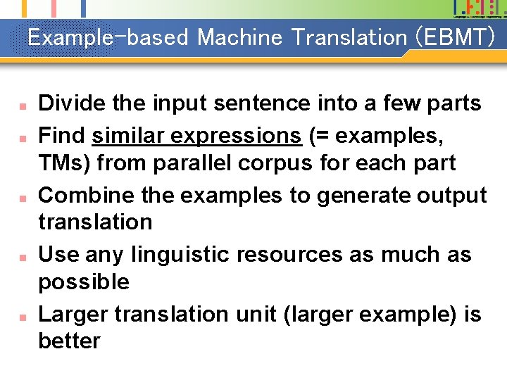 Example-based Machine Translation (EBMT) n n n Divide the input sentence into a few