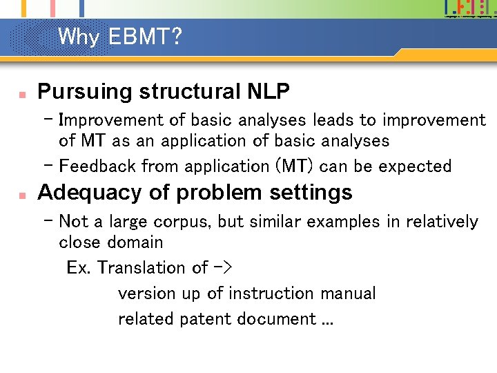 Why EBMT? n Pursuing structural NLP – Improvement of basic analyses leads to improvement