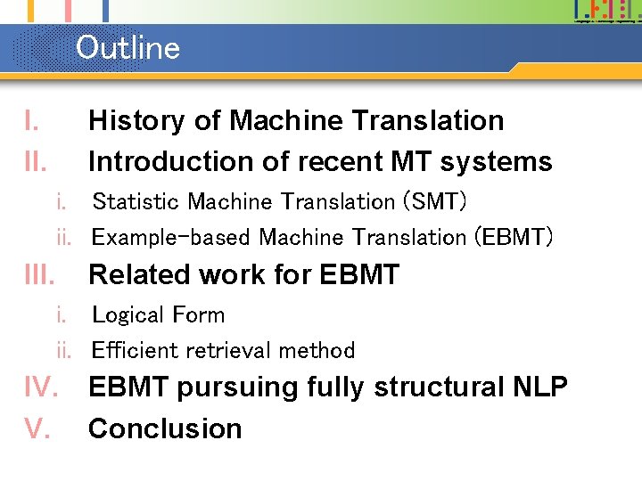 Outline I. II. History of Machine Translation Introduction of recent MT systems i. Statistic