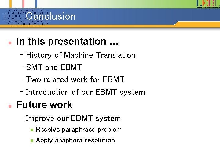 Conclusion n In this presentation … – History of Machine Translation – SMT and