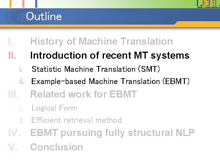 Outline I. II. History of Machine Translation Introduction of recent MT systems i. Statistic