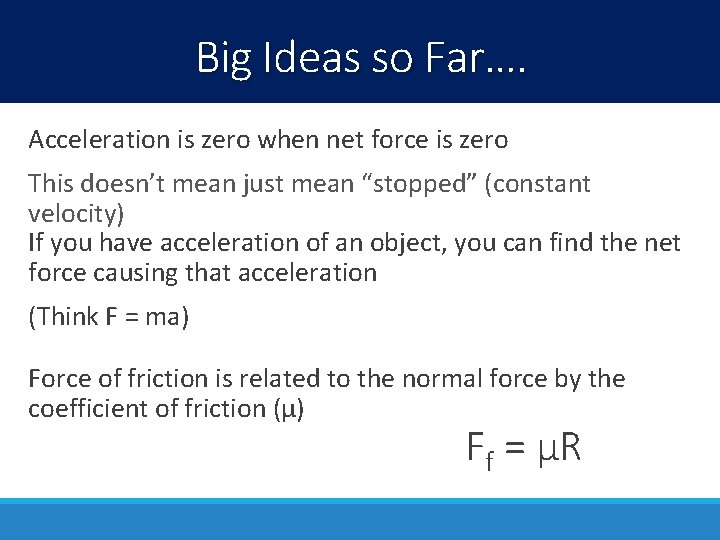 Big Ideas so Far…. Acceleration is zero when net force is zero This doesn’t