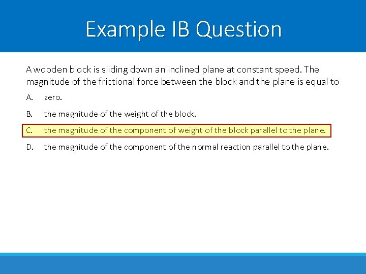 Example IB Question A wooden block is sliding down an inclined plane at constant