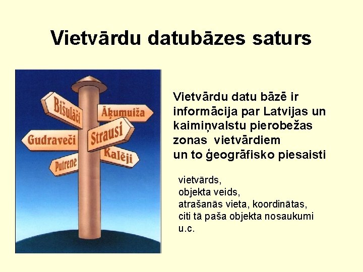 Vietvārdu datubāzes saturs Vietvārdu datu bāzē ir informācija par Latvijas un kaimiņvalstu pierobežas zonas